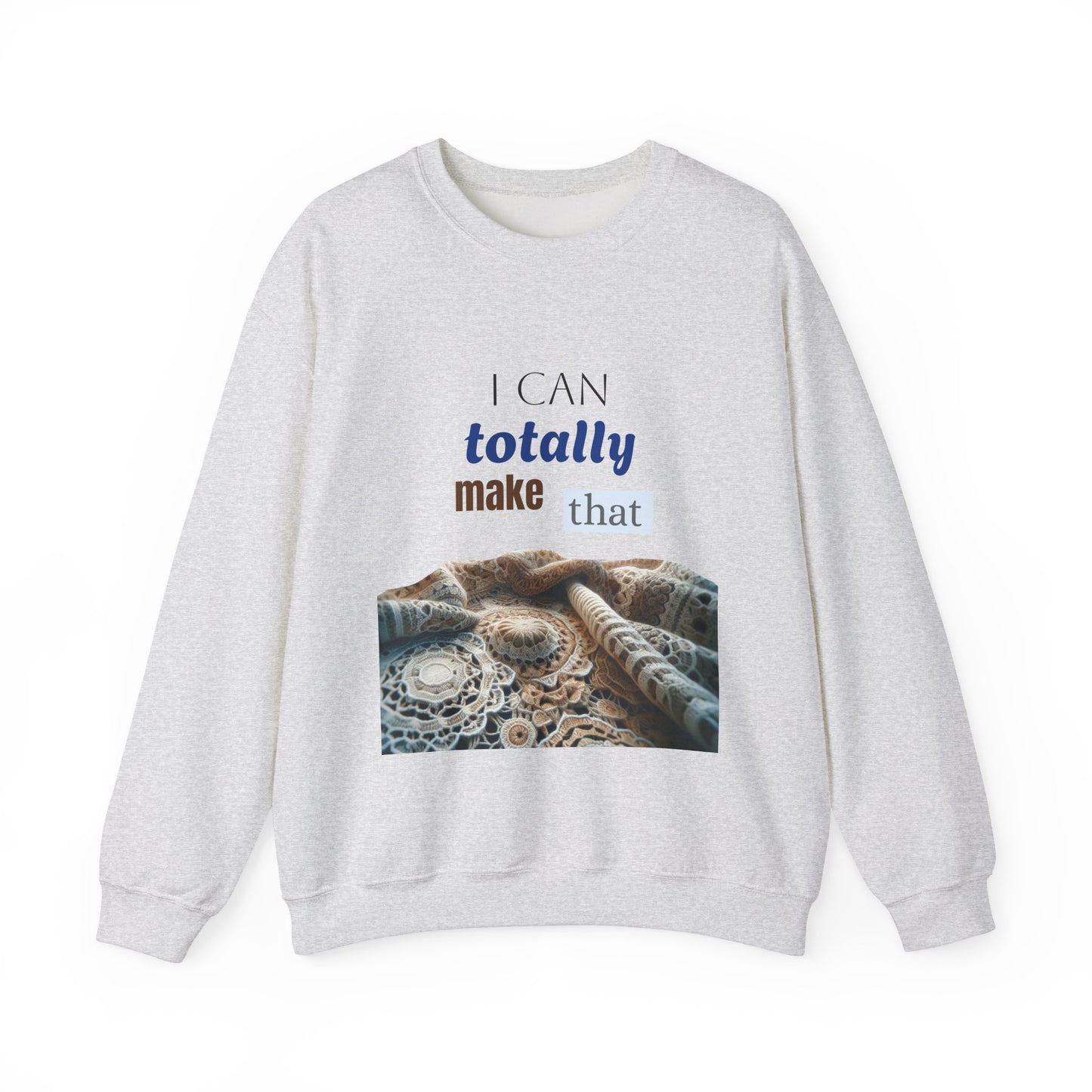 Inspirational Unisex Crewneck Sweatshirt - "I Can Totally Make That"