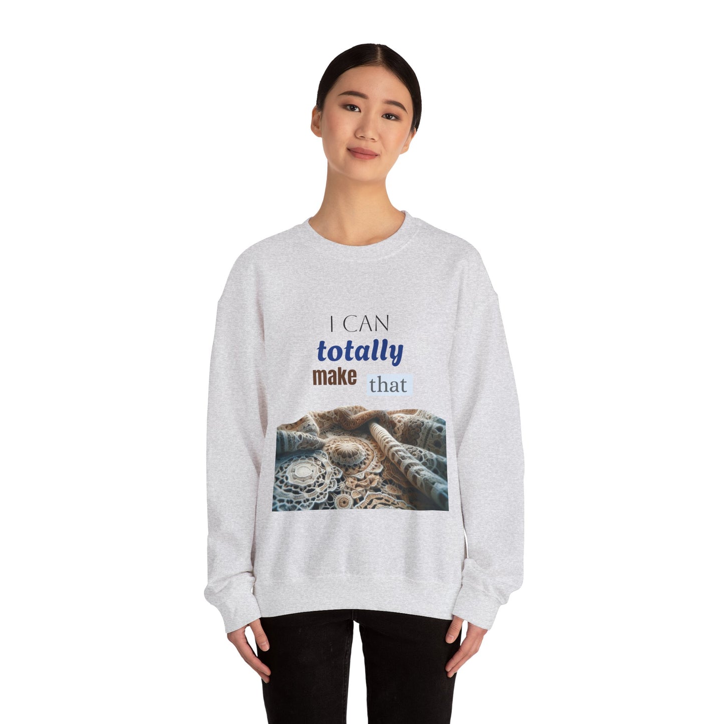 Inspirational Unisex Crewneck Sweatshirt - "I Can Totally Make That"