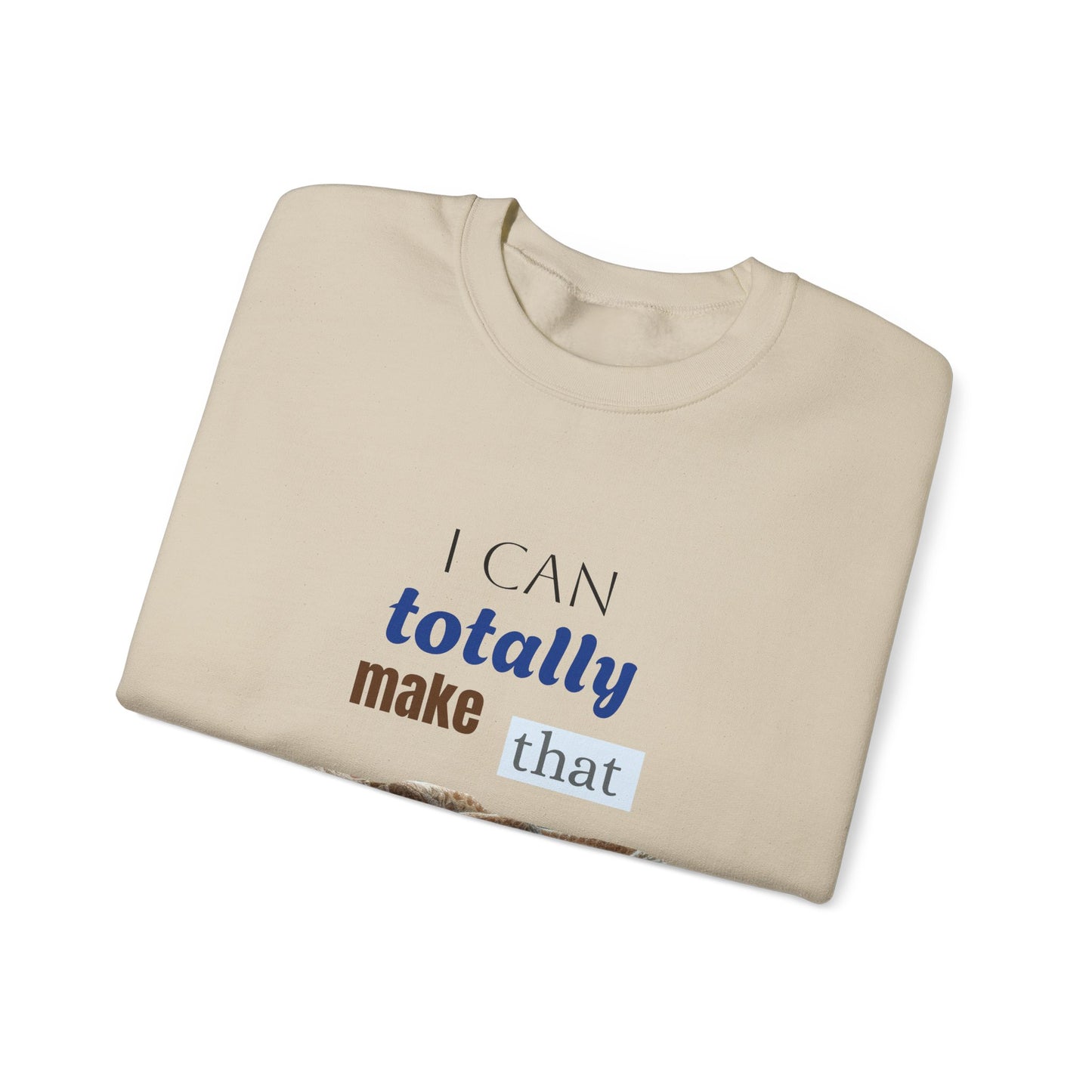 Inspirational Unisex Crewneck Sweatshirt - "I Can Totally Make That"